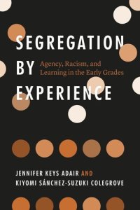 cover of the book Segregation by Experience: Agency, Racism, and Learning in the Early Grades