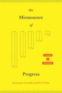 cover of the book The Mismeasure of Progress: Economic Growth and Its Critics