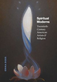 cover of the book Spiritual Moderns: Twentieth-Century American Artists and Religion