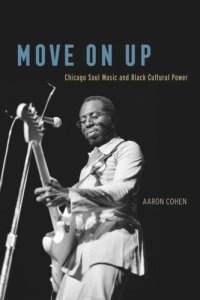 cover of the book Move On Up: Chicago Soul Music and Black Cultural Power