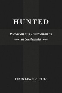 cover of the book Hunted: Predation and Pentecostalism in Guatemala