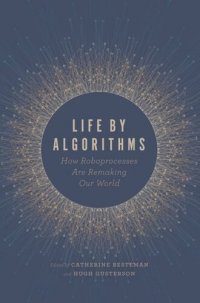 cover of the book Life by Algorithms: How Roboprocesses Are Remaking Our World