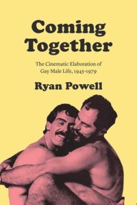 cover of the book Coming Together: The Cinematic Elaboration of Gay Male Life, 1945-1979