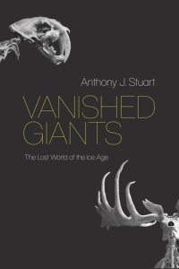 cover of the book Vanished Giants: The Lost World of the Ice Age