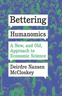 cover of the book Bettering Humanomics: A New, and Old, Approach to Economic Science