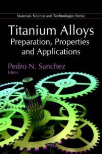 cover of the book Titanium Alloys: Preparation, Properties and Applications: Preparation, Properties and Applications