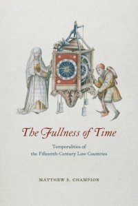 cover of the book The Fullness of Time: Temporalities of the Fifteenth-Century Low Countries