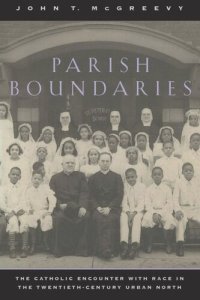 cover of the book Parish Boundaries: The Catholic Encounter with Race in the Twentieth-Century Urban North