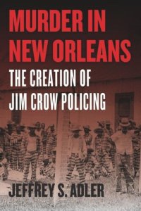 cover of the book Murder in New Orleans: The Creation of Jim Crow Policing