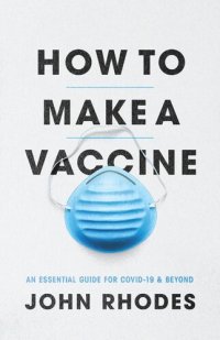 cover of the book How to Make a Vaccine: An Essential Guide for COVID-19 and Beyond