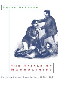 cover of the book The Trials of Masculinity: Policing Sexual Boundaries, 1870-1930