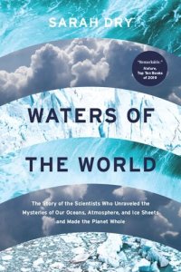 cover of the book Waters of the World: The Story of the Scientists Who Unraveled the Mysteries of Our Oceans, Atmosphere, and Ice Sheets and Made the Planet Whole