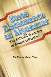 cover of the book State Dominance in Myanmar: The Political Economy of Industrialization