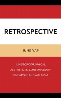 cover of the book Retrospective: A Historiographical Aesthetic in Contemporary Singapore and Malaysia