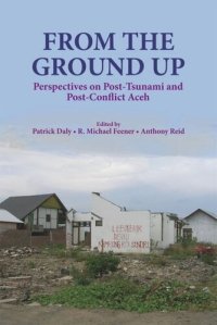 cover of the book From the Ground Up: Perspectives on Post-Tsunami and Post-Conflict Aceh