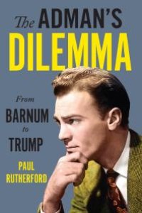 cover of the book The Adman's Dilemma: From Barnum to Trump