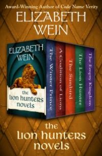 cover of the book The Lion Hunters Novels: The Winter Prince, a Coalition of Lions, the Sunbird, the Lion Hunter, and the Empty Kingdom