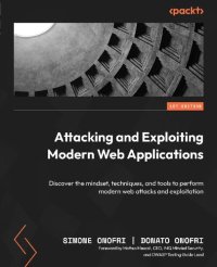 cover of the book Attacking and Exploiting Modern Web Applications: Discover the mindset, techniques, and tools to perform modern web attacks.