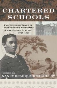 cover of the book Chartered Schools: Two Hundred Years of Independent Academies in the United States, 1727-1925