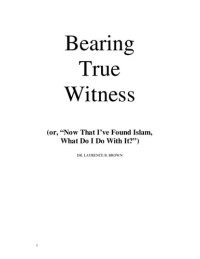 cover of the book Bearing True Witness (or, "Now That I've Found Islam, What Do I Do With It?")