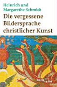 cover of the book Die vergessene Bildersprache christlicher Kunst: ein Führer zum Verständnis der Tier-, Engel- und Mariensymbolik