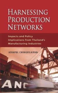 cover of the book Harnessing Production Networks: Impacts and Policy Implications from Thailand's Manufacturing Industries