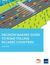 cover of the book Decision Makers' Guide to Road Tolling in CAREC Countries