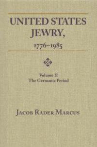 cover of the book United States Jewry, 1776-1985: Volume 2, The Germanic Period