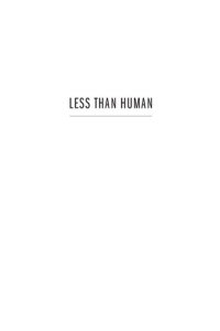 cover of the book Less Than Human: Why We Demean, Enslave, and Exterminate Others