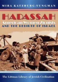 cover of the book Hadassah: American Women Zionists and the Rebirth of Israel