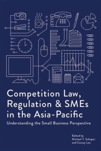 cover of the book Competition Law, Regulation and SMEs in the Asia-Pacific: Understanding the Small Business Perspective