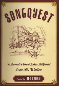 cover of the book Songquest: The Journals of Great Lakes Folklorist Ivan H. Walton