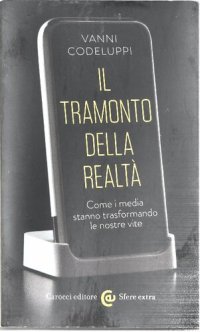 cover of the book Il tramonto della realtà. Come i media stanno trasformando le nostre vite