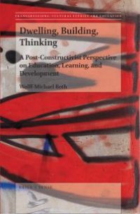 cover of the book Dwelling, Building, Thinking: A Post-Constructivist Perspective on Education, Learning, and Development