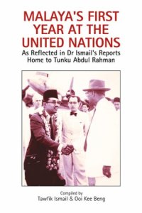 cover of the book Malaya's First Year at the United Nations: As Reflected in Dr Ismail's Reports Home to Tunku Abdul Rahman