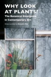 cover of the book Why Look at Plants?: The Botanical Emergence in Contemporary Art