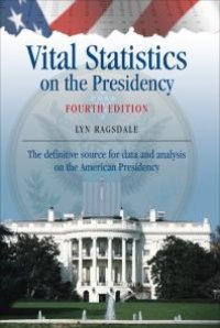 cover of the book Vital Statistics on the Presidency: The Definitive Source for Data and Analysis on the American Presidency