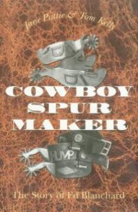 cover of the book Cowboy Spur Maker: The Story of Ed Blanchard