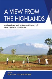 cover of the book A View from the Highlands: Archaeology and Settlement History of West Sumatra, Indonesia