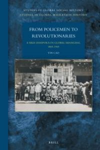 cover of the book From Policemen to Revolutionaries: a Sikh Diaspora in Global Shanghai, 1885-1945