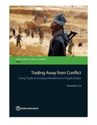 cover of the book Trading Away from Conflict: Using Trade to Increase Resilience in Fragile States