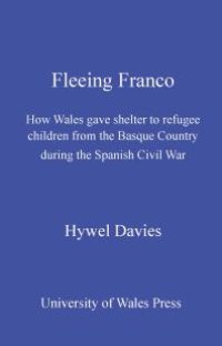 cover of the book Fleeing Franco: How Wales Gave Shelter to Refugee Children from the Basque Country During the Spanish Civil War