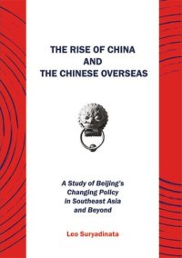 cover of the book The Rise of China and the Chinese Overseas: A Study of Beijing's Changing Policy in Southeast Asia and Beyond