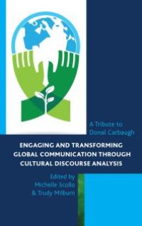 cover of the book Engaging and Transforming Global Communication Through Cultural Discourse Analysis: A Tribute to Donal Carbaugh