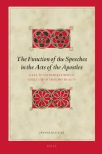 cover of the book The Function of the Speeches in the Acts of the Apostles: A Key to Interpretation of Luke's Use of Speeches in Acts