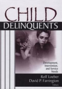 cover of the book Child Delinquents: Development, Intervention, and Service Needs