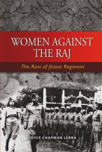 cover of the book Women Against the Raj: The Rani of Jhansi Regiment