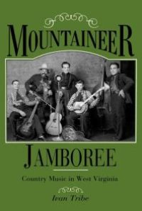 cover of the book Mountaineer Jamboree: Country Music in West Virginia