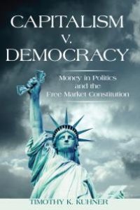 cover of the book Capitalism V. Democracy: Money in Politics and the Free Market Constitution