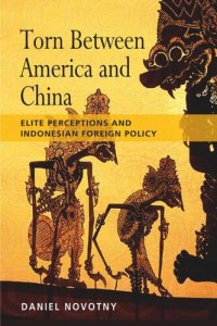 cover of the book Torn between America and China: Elite Perceptions and Indonesian Foreign Policy